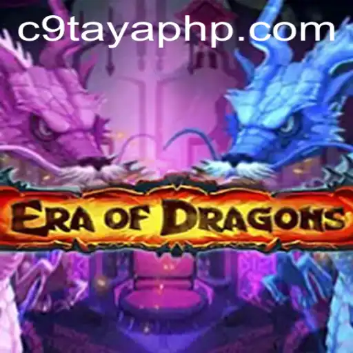 Discover the Thrilling Adventures of EraOfDragons: The Ultimate Fantasy Gaming Experience with C9TAYA